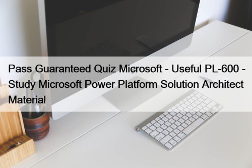 Pass Guaranteed Quiz Microsoft - Useful PL-600 - ...